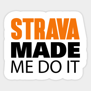 Strava Made Me Do It Sticker